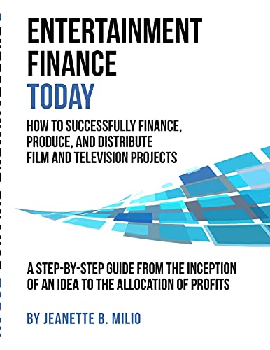 Entertainment Finance Today: How To Successfully Finance, Produce, And Distribute Film And Television Projects von Lulu